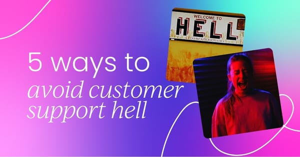 5 ways to avoid customer support hell