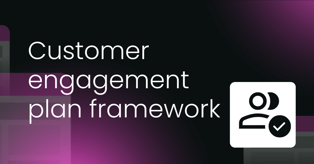 Customer engagement plan framework