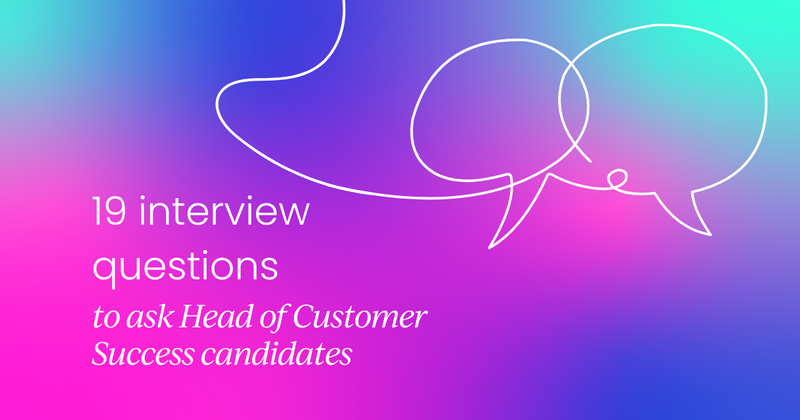 19 interview questions to ask Head of Customer Success candidates