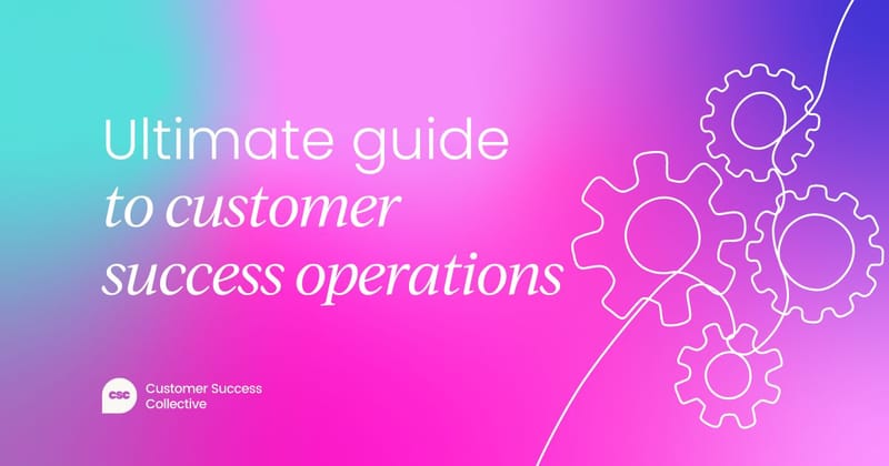 The ultimate guide to customer success operations (CS Ops)