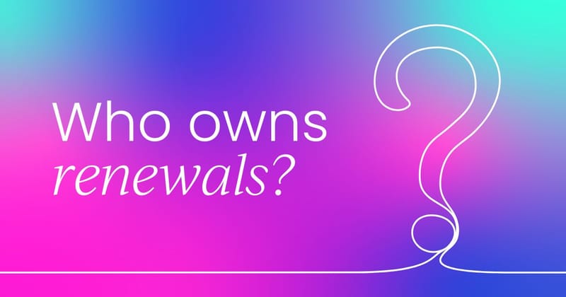 Who owns customer renewals?