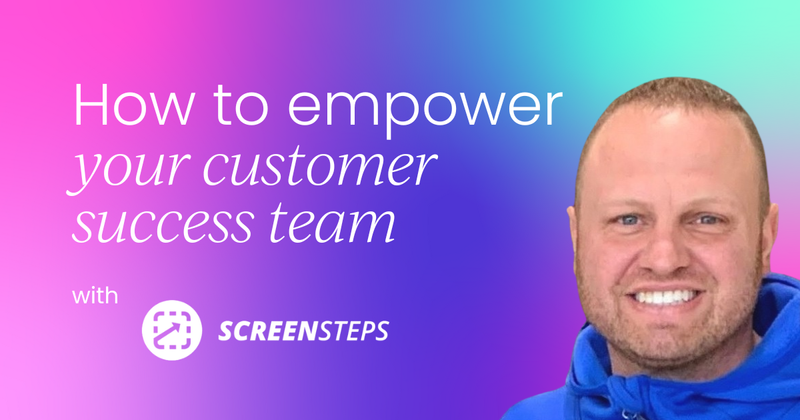 Empower your customer success team, reclaim your sanity