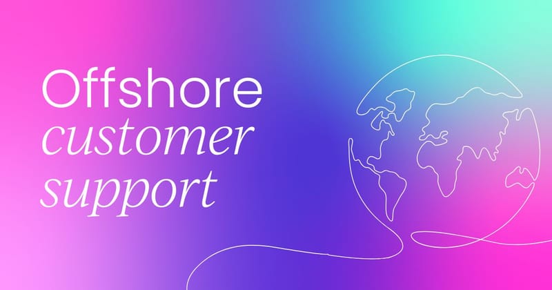 Serving global customers  with offshore customer support